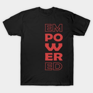 Empowered, Motivational, Inspirational, Typography, Aesthetic Text, Minimalistic T-Shirt